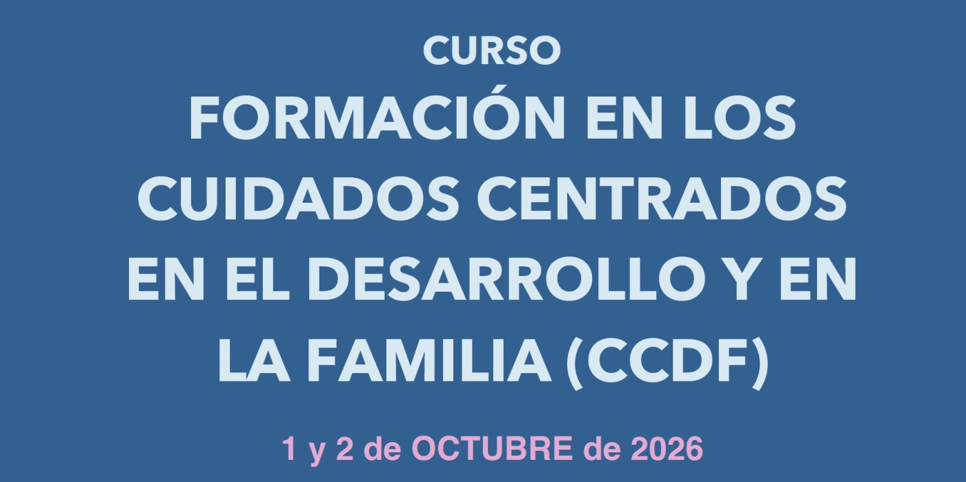 CURSO FORMACIÓN EN LOS CUIDADOS CENTRADOS EN EL DESARROLLO Y EN LA FAMILIA (CCDF)